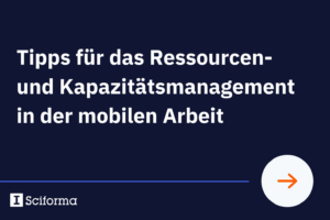 Tipps für das Ressourcen- und Kapazitätsmanagement in der mobilen Arbeit